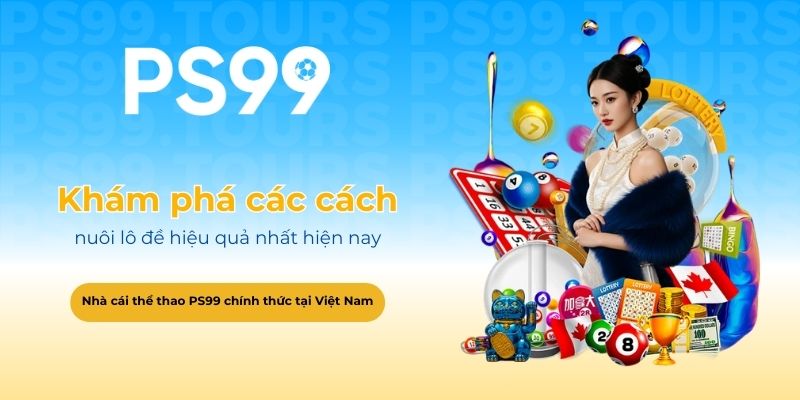 Khám phá các cách nuôi lô đề hiệu quả nhất hiện nay