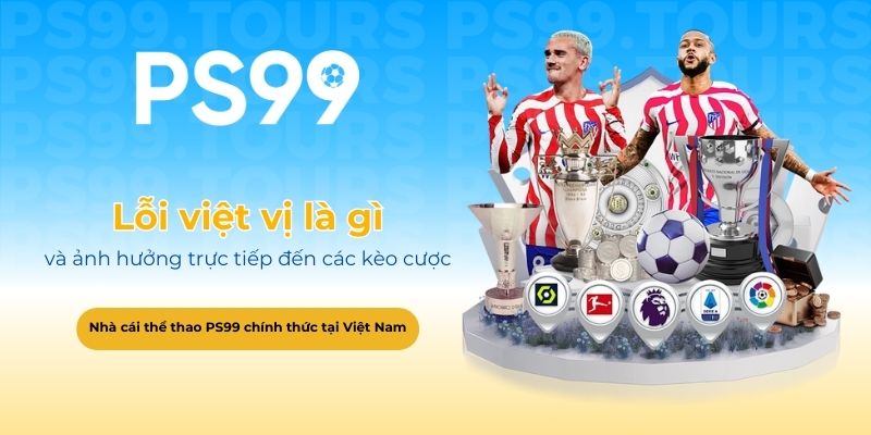 Lỗi việt vị là gì và ảnh hưởng trực tiếp đến các kèo cược