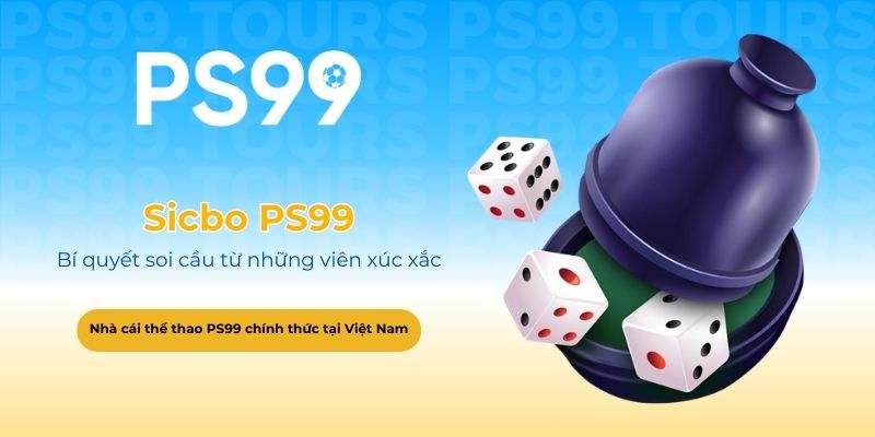 Sicbo PS99 - Bí quyết soi cầu từ những viên xúc xắc ma thuật