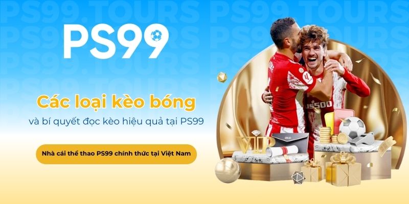 Các loại kèo bóng và bí quyết đọc kèo hiệu quả tại PS99